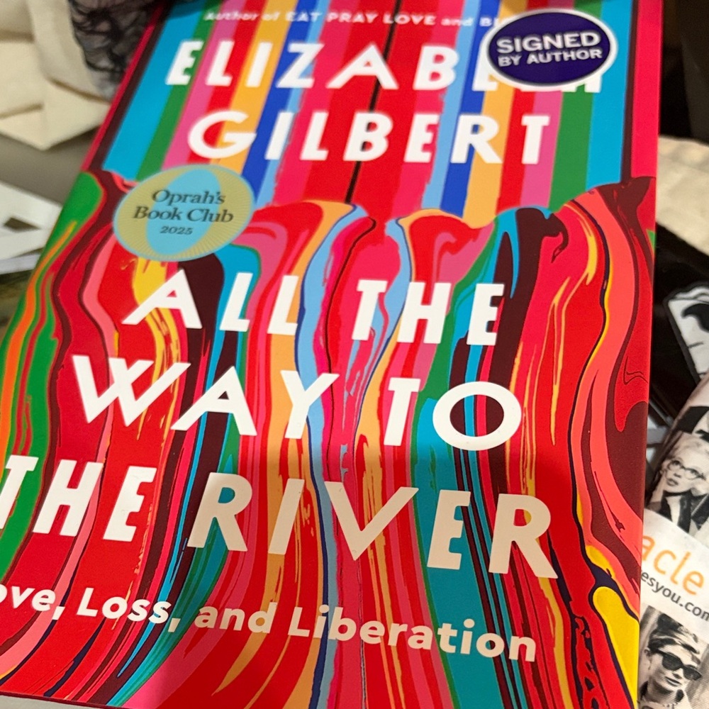 Signed by Author! All the Way to the River by Elizabeth Gilbert